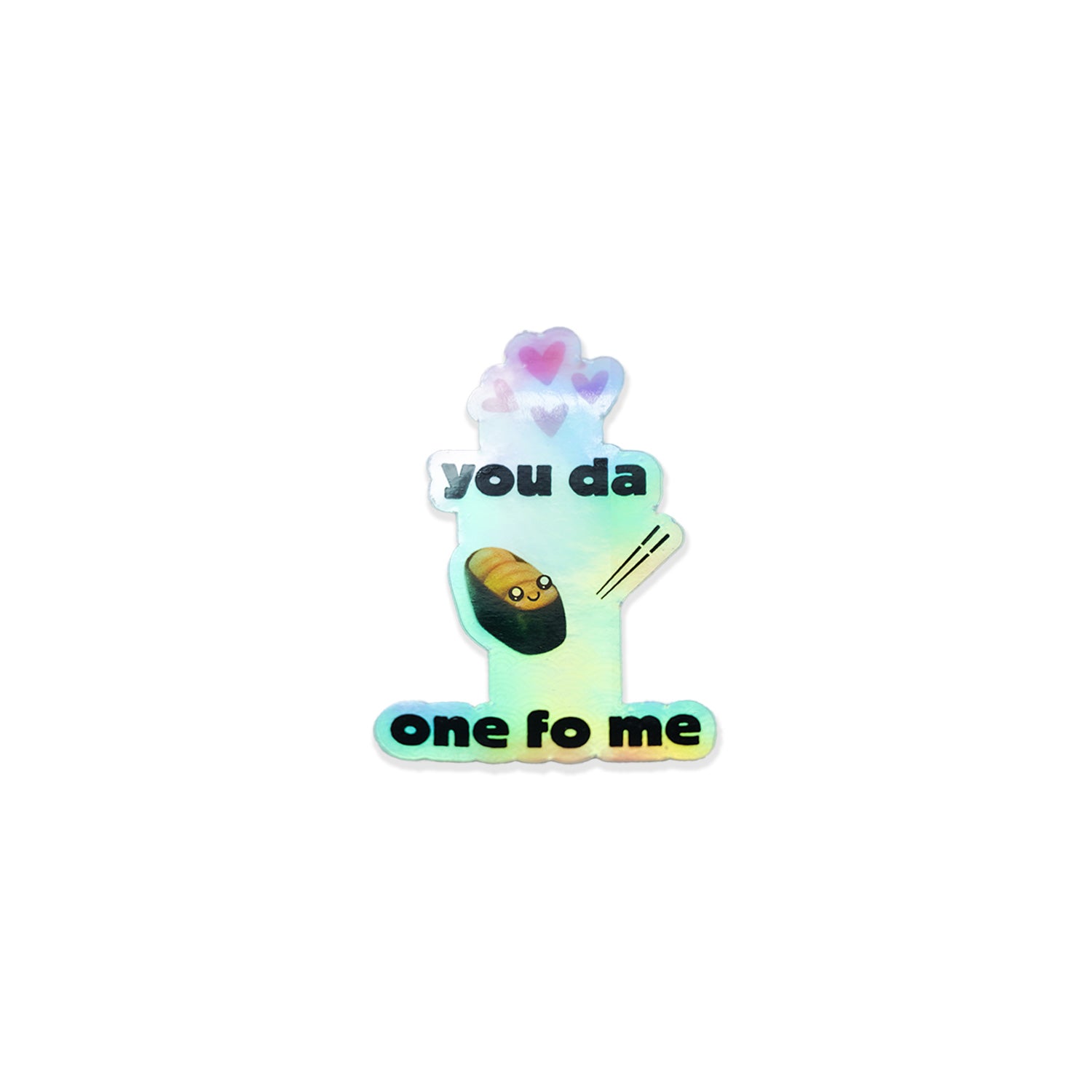 "You Da UNI One Fo Me" Holographic Sticker