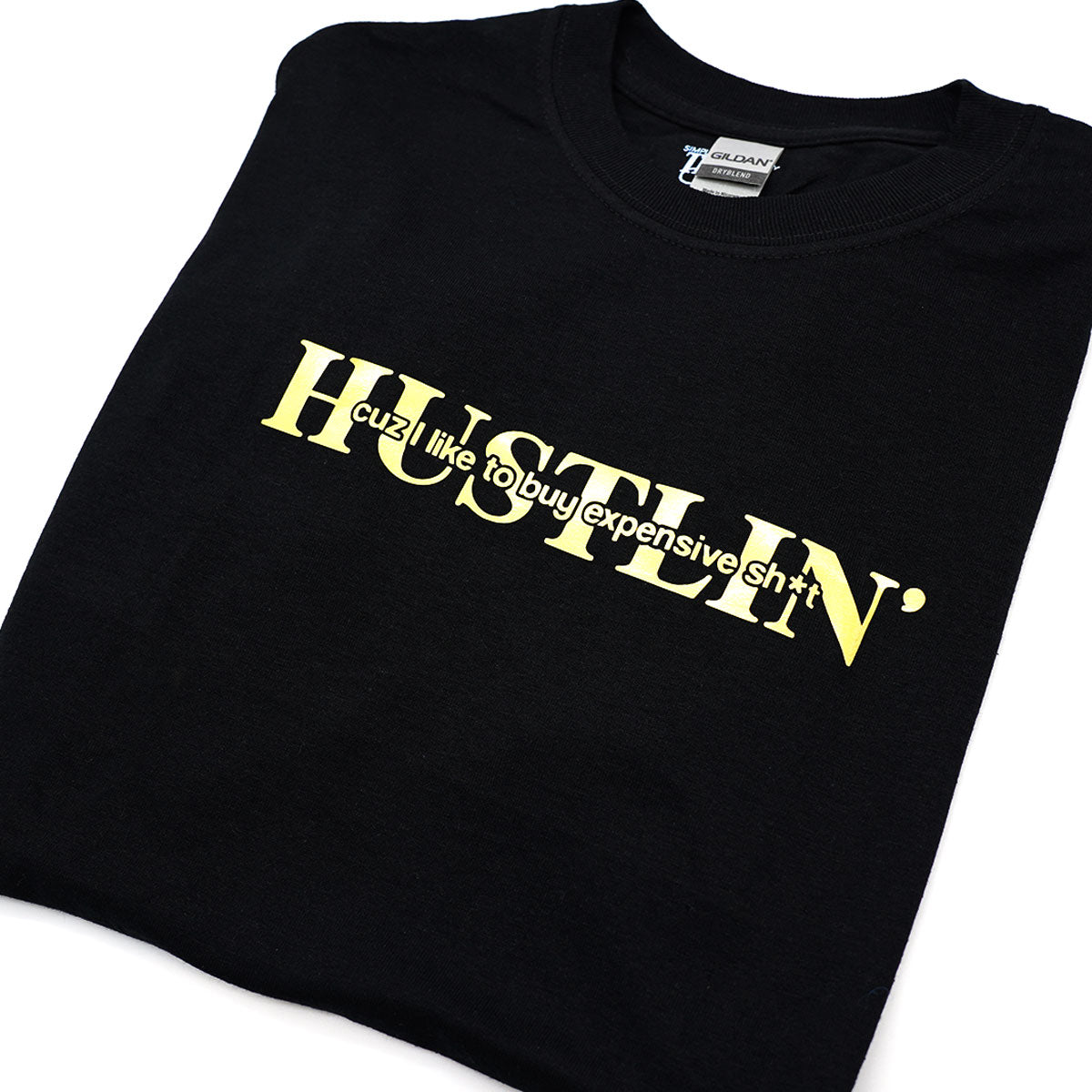 HUSTLIN' cuz I like to buy expensive sh*t - Dryblend T-Shirt Black