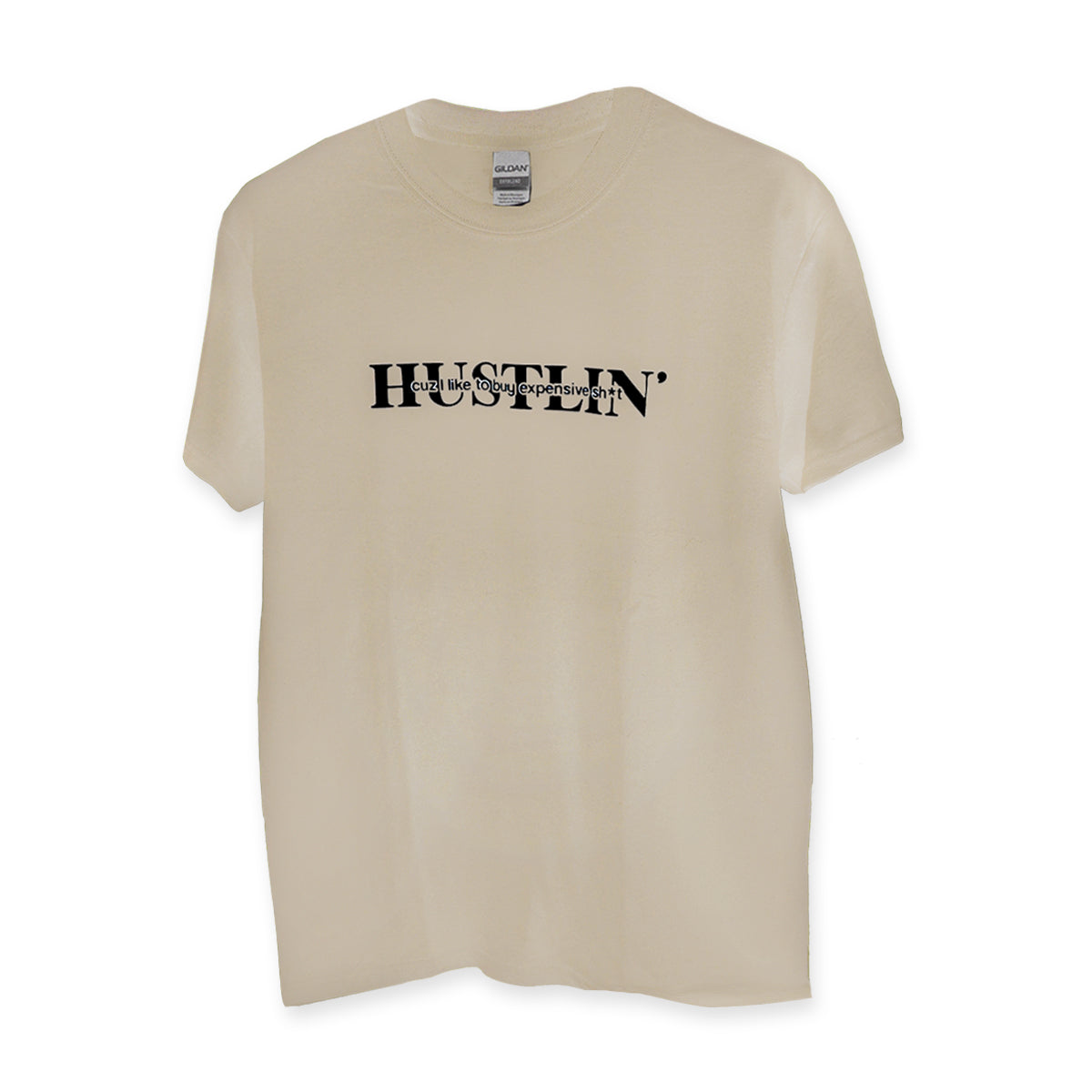 HUSTLIN' cuz I like to buy expensive sh*t - Dryblend T-Shirt Sand
