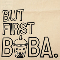 But First Boba. - 100% Cotton Heat Pressed Tote