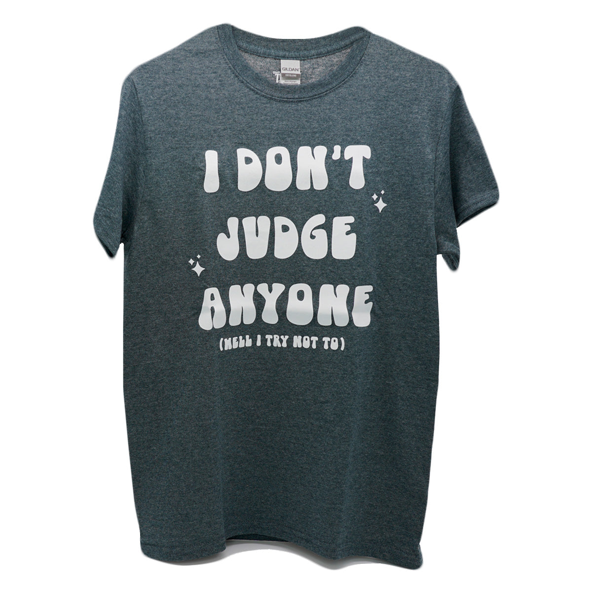 I Don’t Judge Shirt Anyone - Locally Pressed Preshrunk Dryblend T-Shirt