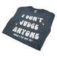 I Don’t Judge Shirt Anyone - Locally Pressed Preshrunk Dryblend T-Shirt